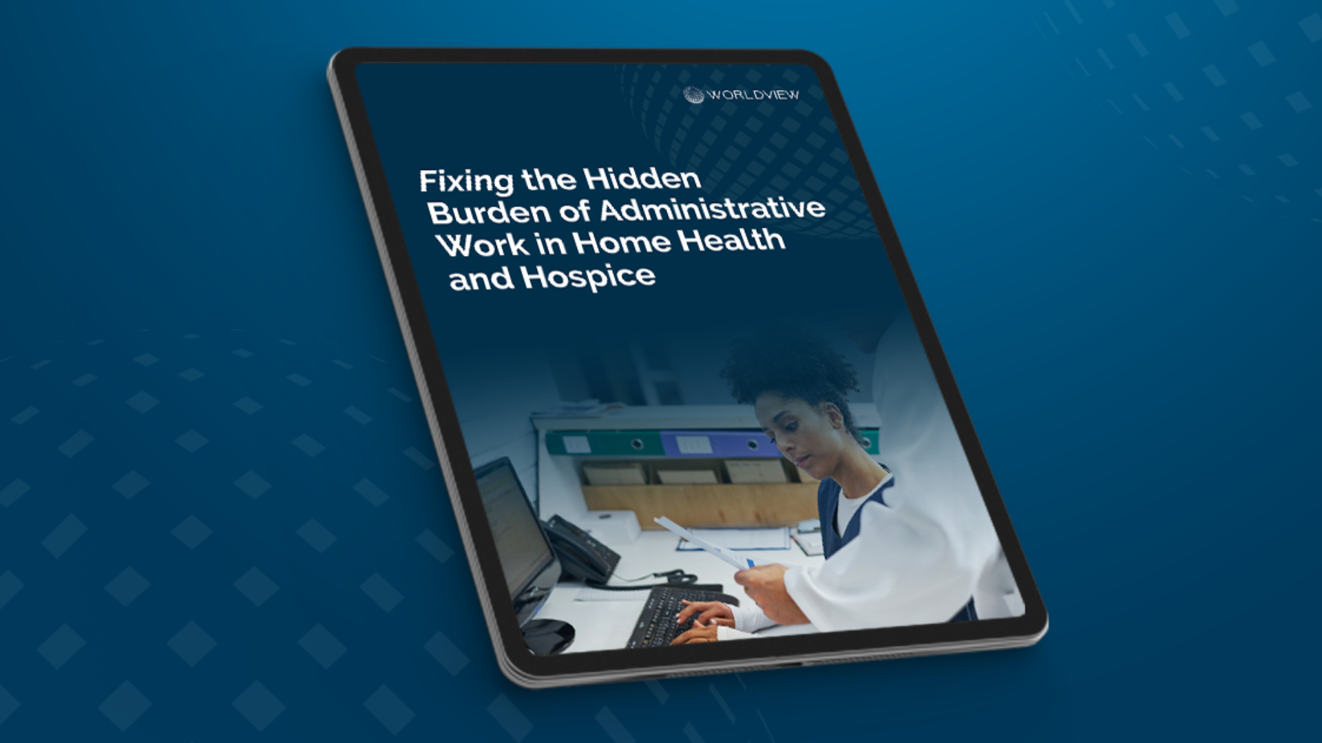 WorldView - Fixing the Hidden Burden of Administrative Work